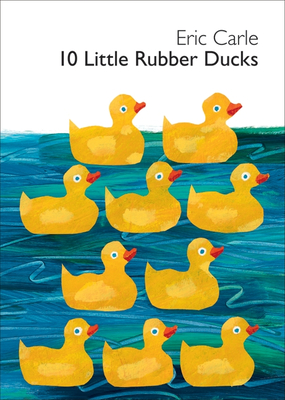 10 Little Rubber Ducks Board Book: An Easter And Springtime Book For Kids By Eric Carle, Eric Carle (Illustrator) Cover Image