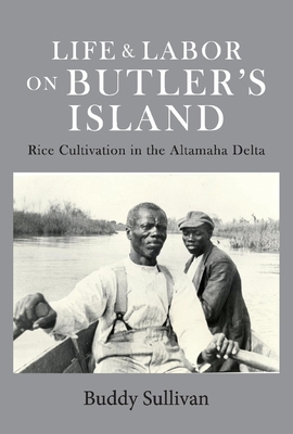 Life & Labor On Butler's Island: Rice Cultivation in the Altamaha Delta