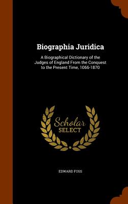 Biographia Juridica: A Biographical Dictionary of the Judges of England from the Conquest to the Present Time, 1066-1870 Cover Image