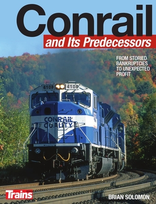 Conrail and Its Predecessors By Brian Solomon Cover Image