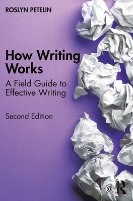How Writing Works: A Field Guide to Effective Writing By Roslyn Petelin Cover Image