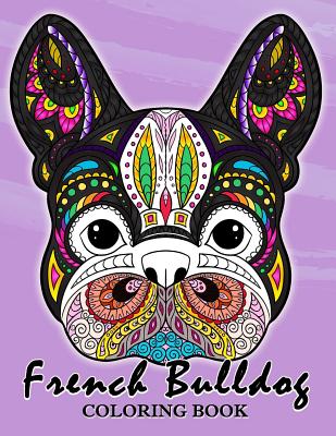 French Bulldog Coloring Book: Animal Stress-relief Coloring Book For Adults and Grown-ups By Balloon Publishing Cover Image