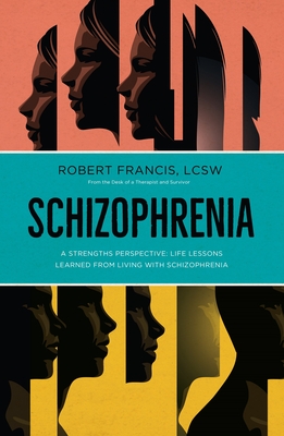 Schizophrenia: A Strengths Perspective; Life Lessons Learned from Living with Schizophrenia Cover Image