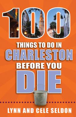 100 Things to Do in Charleston Before You Die (100 Things to Do Before You Die)