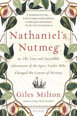 Nathaniel's Nutmeg: or, The True and Incredible Adventures of the Spice Trader Who Changed the Course of History Cover Image