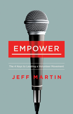 Empower: The 4 Keys to Leading a Volunteer Movement By Jeff Martin Cover Image