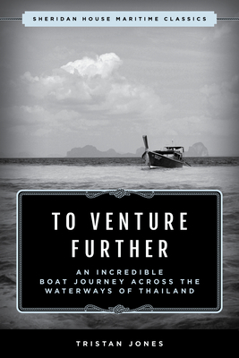 To Venture Further: An Incredible Boat Journey Across the Waterways of Thailand By Tristan Jones Cover Image