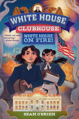 White House on Fire! (White House Clubhouse #2) By Sean O'Brien, Karyn Lee (Illustrator) Cover Image