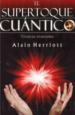 El Supertoque Cuantico: Tecnicas Avanzadas = Supercharging Quantum Touch By Alain Herriott Cover Image