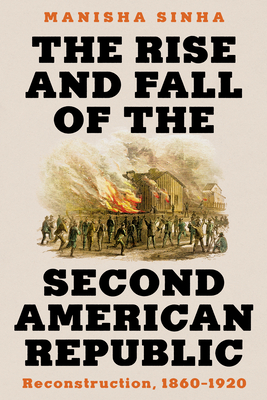 The Rise and Fall of the Second American Republic: Reconstruction, 1860-1920 Cover Image