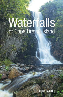 Waterfalls of Cape Breton Island: A Guide By Benoit LaLonde Cover Image