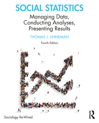 Social Statistics: Managing Data, Conducting Analyses, Presenting Results (Sociology Re-Wired) Cover Image