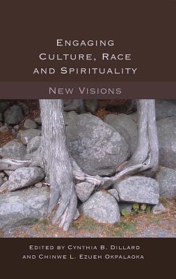 Engaging Culture, Race and Spirituality: New Visions- (Counterpoints #454) By Shirley R. Steinberg (Other), Cynthia B. Dillard (Editor), Chinwe L. Ezueh Okpalaoka (Editor) Cover Image