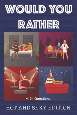 Would Your Rather?: adult games for couples naughty Funny Hot and Sexy Games for couples and adults Cover Image