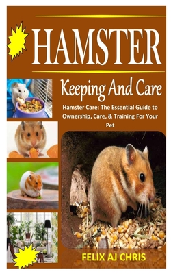 Hamsters Keeping and Care: Hamster Care: The Essential Guide to Ownership, Care, & Training For Your Pet Cover Image