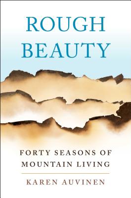 Rough Beauty: Forty Seasons of Mountain Living