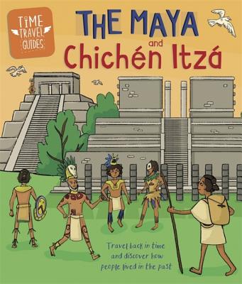 Time Travel Guides: The Maya and Chichén Itzá Cover Image