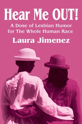 Hear Me Out!: A Dose of Lesbian Humor for the Whole Human Race Cover Image
