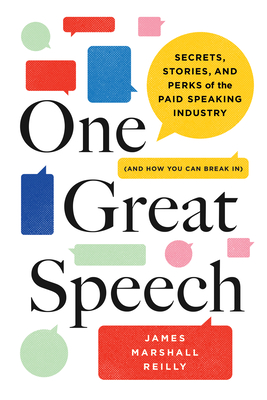 One Great Speech: Secrets, Stories, and Perks of the Paid Speaking Industry (and How You Can Break In) Cover Image