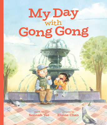 My Day with Gong Gong By Sennah Yee, Elaine Chen (Illustrator) Cover Image