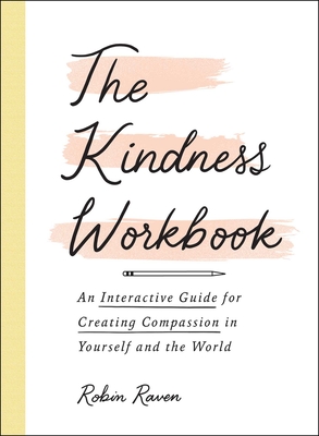The Kindness Workbook: An Interactive Guide for Creating Compassion in Yourself and the World cover