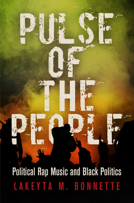 Pulse of the People: Political Rap Music and Black Politics (American Governance: Politics)