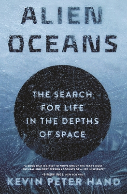 Alien Oceans: The Search for Life in the Depths of Space By Kevin Hand Cover Image