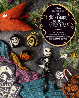 The Disney Tim Burton's Nightmare Before Christmas: The Official Knitting Guide to Halloween Town and Christmas Town By Tanis Gray Cover Image