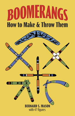 Boomerangs: How to Make and Throw Them By Bernard S. Mason Cover Image