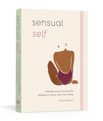Sensual Self: Prompts and Practices for Getting in Touch with Your Body: A Guided Journal Cover Image
