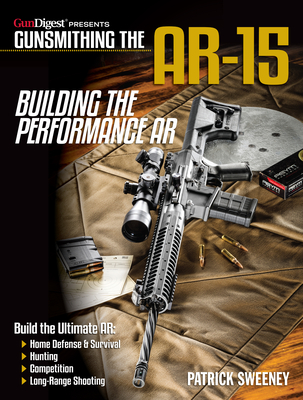 Gunsmithing the Ar-15, Vol. 4: Building the Performance AR By Patrick Sweeney Cover Image