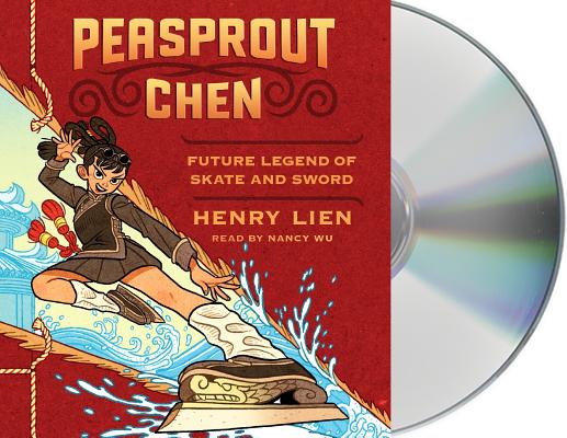 Peasprout Chen, Future Legend of Skate and Sword (Book 1) By Henry Lien, Nancy Wu (Read by) Cover Image