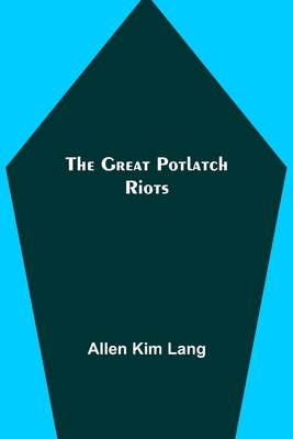 The Great Potlatch Riots By Allen Kim Lang Cover Image