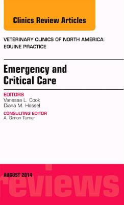 Emergency and Critical Care, an Issue of Veterinary Clinics of North America: Equine Practice: Volume 30-2 (Clinics: Veterinary Medicine #30) Cover Image