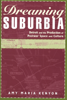 Dreaming Suburbia: Detroit and the Production of Postwar Space and Culture (African American Life)