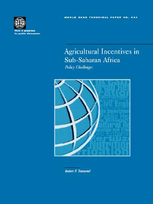 Agricultural Incentives in Sub-Saharan Africa: Policy Challenges (World Bank Technical Papers #444) By Robert Townsend Cover Image
