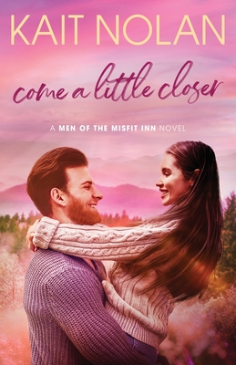 Come A Little Closer (Men of the Misfit Inn #4)