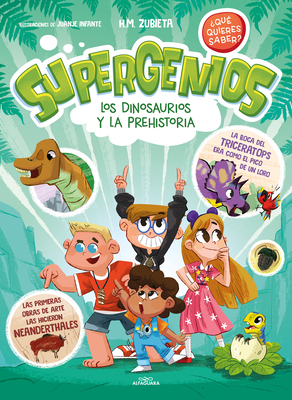 Los dinosaurios y la prehistoria (Supergenios. ¿Qué quieres saber?) / Dinosaurs and Prehistoric. Super Geniuses. What Do You Want to Know? (SUPERGENIOS. ¿QUÉ QUIERES SABER? #2) Cover Image