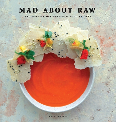 Mad about Raw: Exclusively Designed Raw Food Recipes By Nazli Develi, Stella Nilsson (Editor) Cover Image