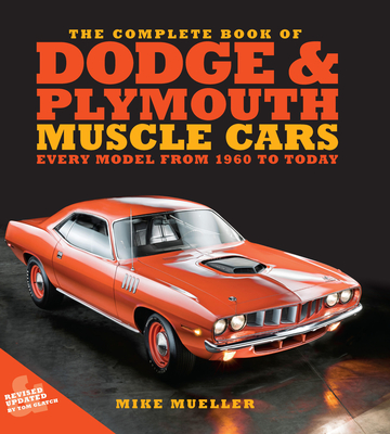 The Complete Book of Dodge and Plymouth Muscle Cars: Every Model from 1960 to Today (Complete Book Series) Cover Image