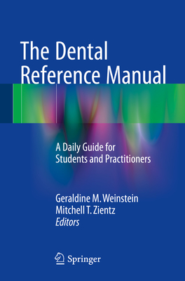 The Dental Reference Manual: A Daily Guide for Students and Practitioners By Geraldine M. Weinstein (Editor), Mitchell T. Zientz (Editor) Cover Image