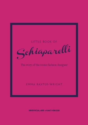 Little Book of Schiaparelli: The Story of the Iconic Fashion House By Emma Baxter-Wright Cover Image