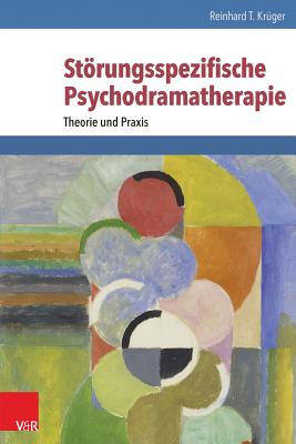 Storungsspezifische Psychodramatherapie: Theorie Und Praxis By Reinhard T. Kruger Cover Image