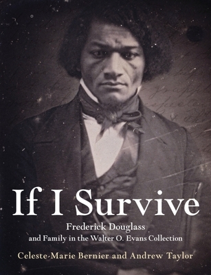 If I Survive: Frederick Douglass and Family in the Walter O. Evans Collection By Celeste-Marie Bernier, Andrew Taylor Cover Image