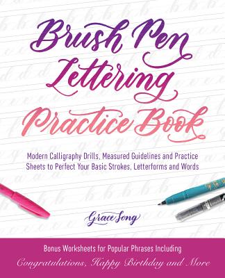 Brush Pen Lettering Practice Book: Modern Calligraphy Drills, Measured Guidelines and Practice Sheets to Perfect Your Basic Strokes, Letterforms and Words (Hand-Lettering & Calligraphy Practice) Cover Image