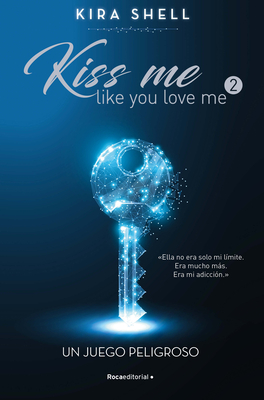 Un juego peligroso / A Dangerous Game (KISS ME LIKE YOU LOVE ME #2)
