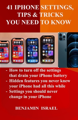 41 iPhone Settings, Tips & Tricks You Need to Know By Benjamin Israel Cover Image