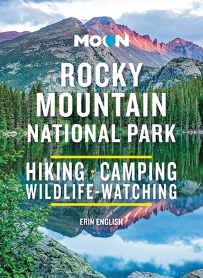 Moon Rocky Mountain National Park: Hiking, Camping, Wildlife-Watching (Moon National Parks Travel Guide)