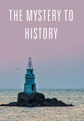 The Mystery to History By E. G. Peters Cover Image