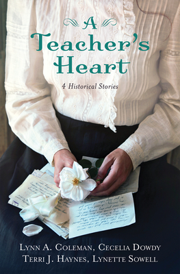A Teacher's Heart: 4 Historical Stories By Lynn A. Coleman, Cecelia Dowdy, Terri J. Haynes, Lynette Sowell Cover Image